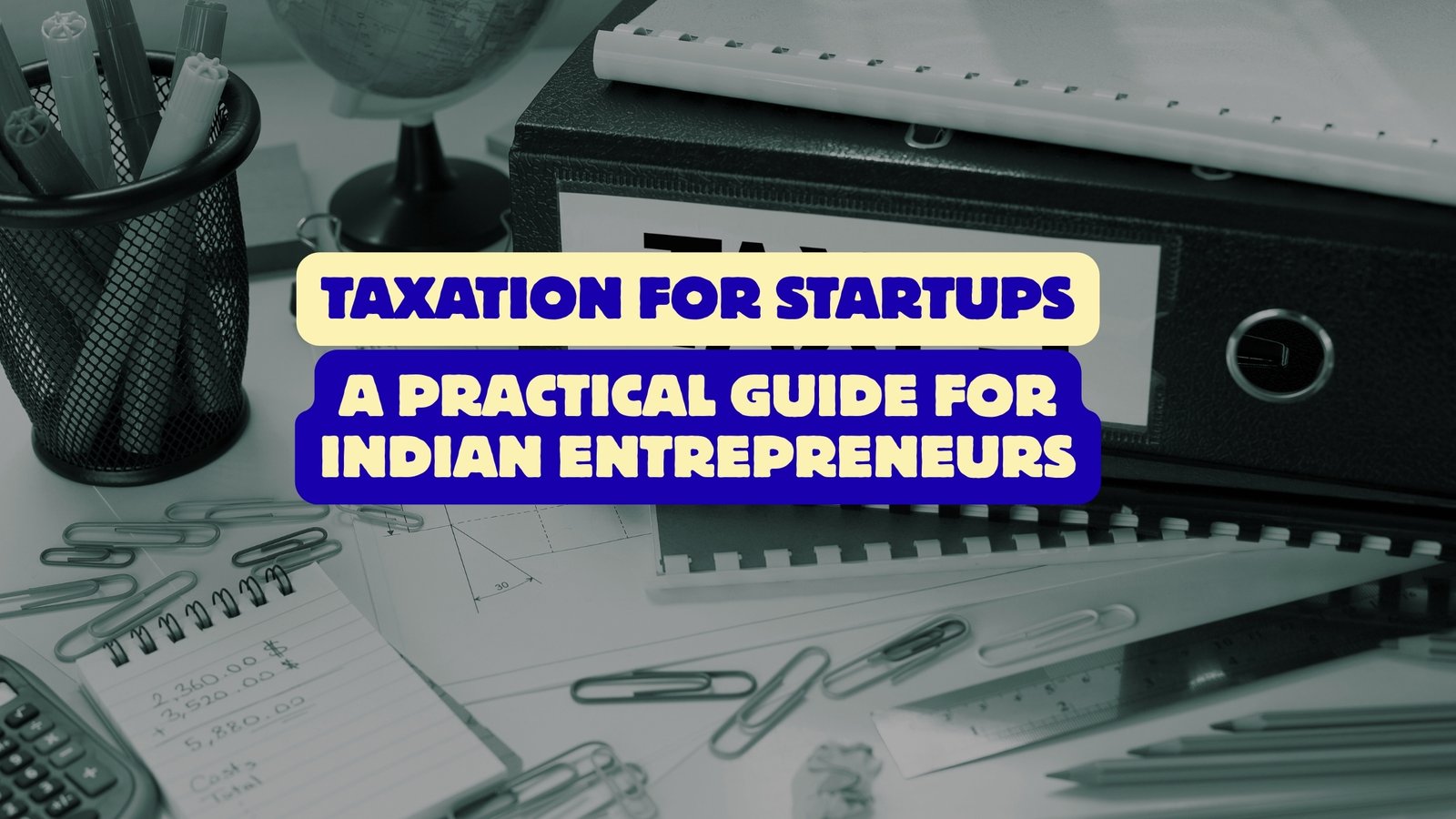Taxation for Startups A Practical Guide for Indian Entrepreneurs