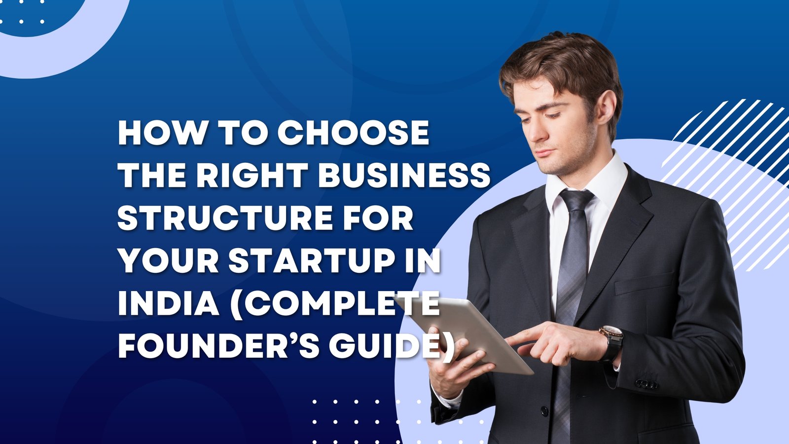 The Ultimate Guide to Selecting the Ideal Business Structure for Indian Startups